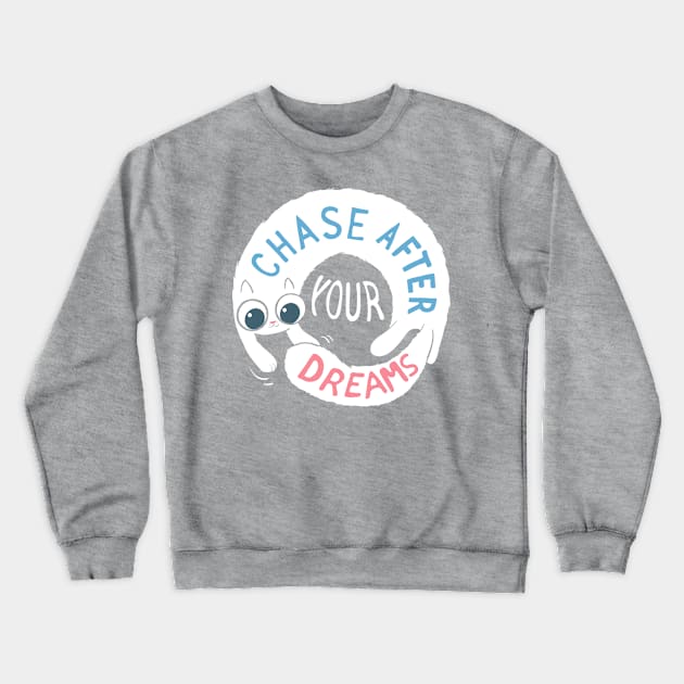 Chase after your dreams! Crewneck Sweatshirt by Queenmob